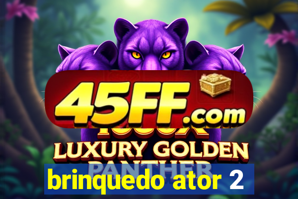 brinquedo ator 2